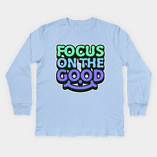 Focus on the good, uplifting message. Kids Long Sleeve T-Shirt